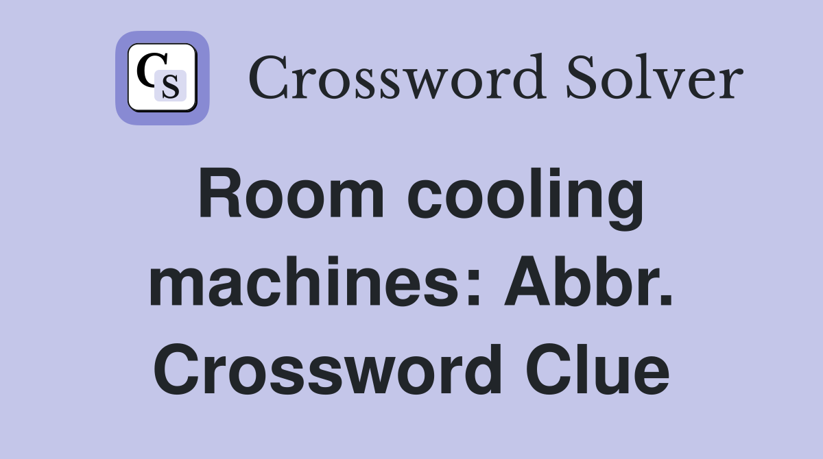 Room cooling machines: Abbr. Crossword Clue