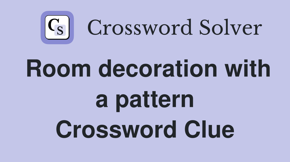 Room decoration with a pattern Crossword Clue