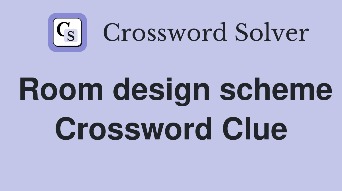Room design scheme Crossword Clue