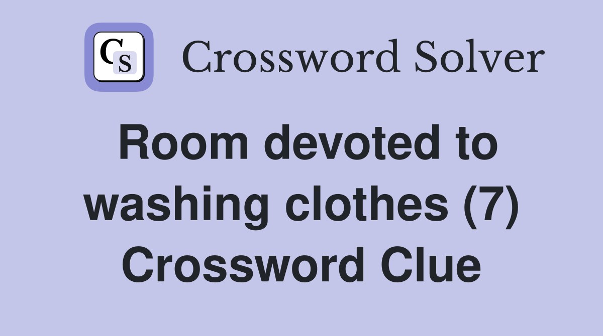 Room devoted to washing clothes (7) Crossword Clue