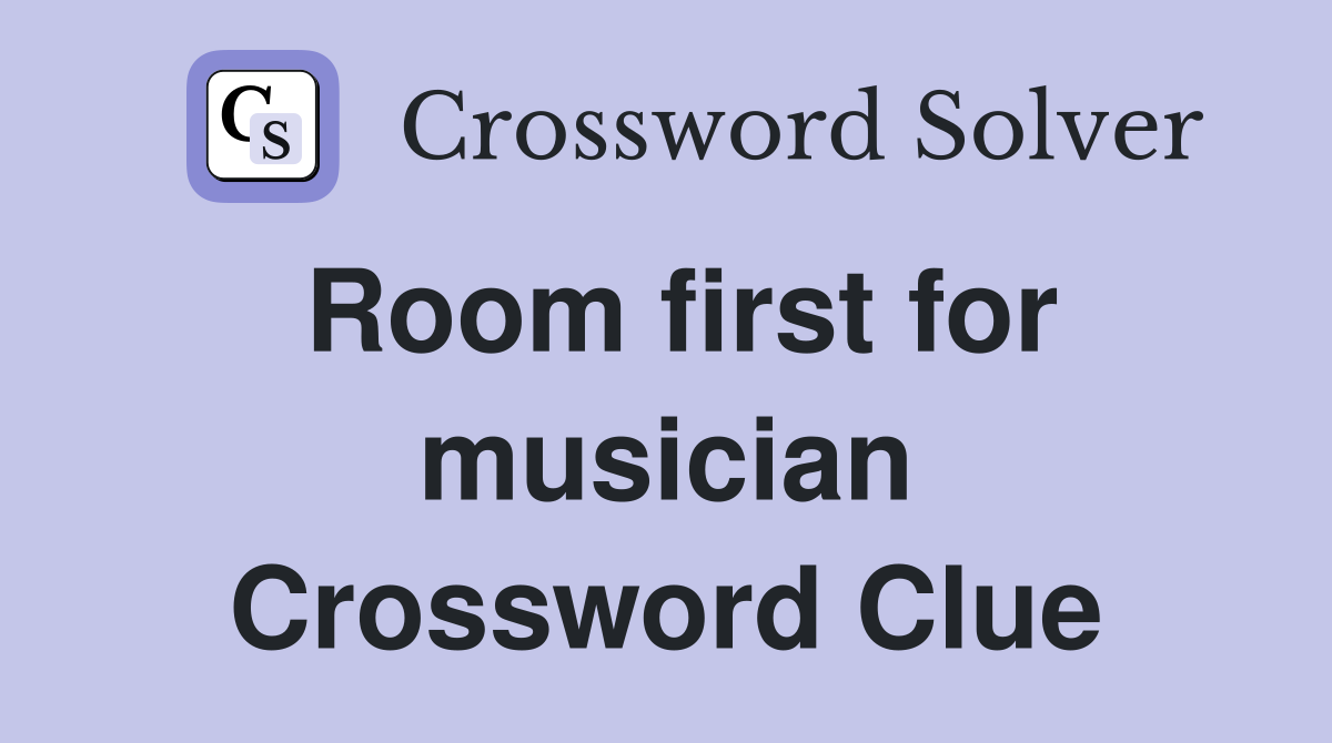 Room first for musician Crossword Clue
