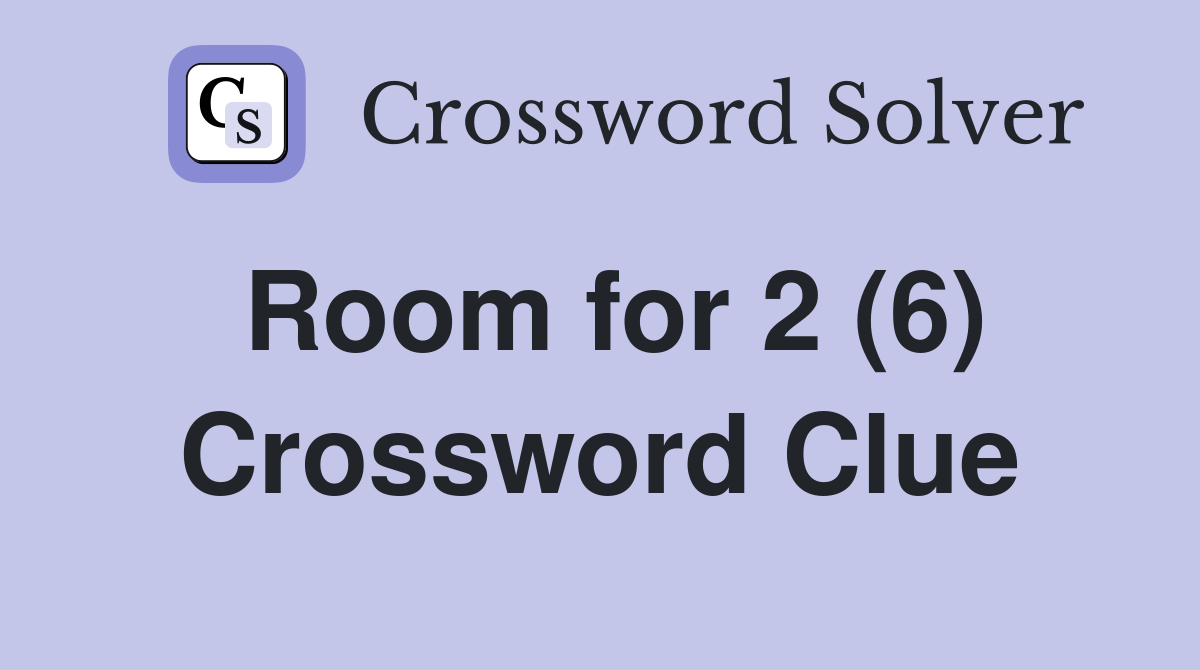 Room for 2 (6) Crossword Clue