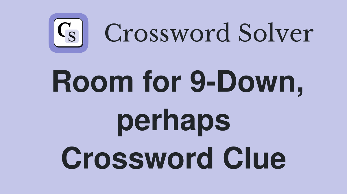 Room for 9-Down, perhaps Crossword Clue