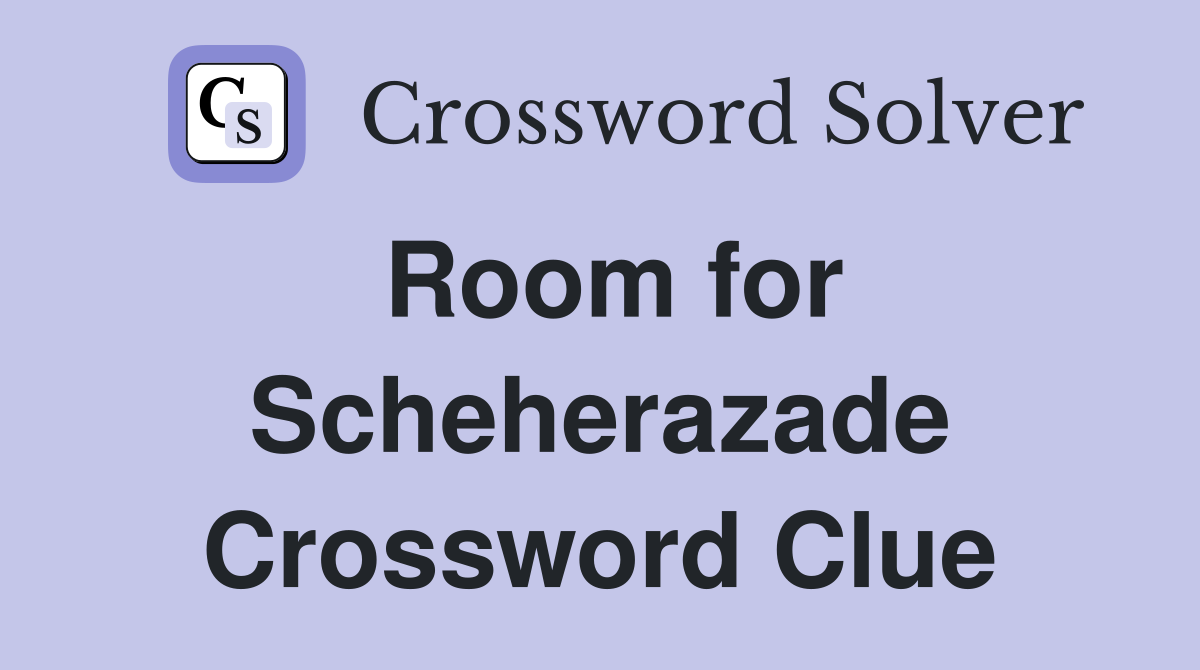 Room for Scheherazade Crossword Clue