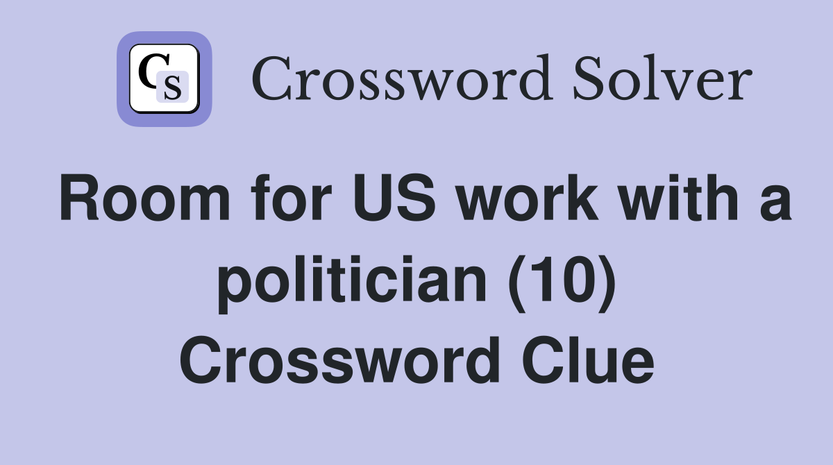 Room for US work with a politician (10) Crossword Clue