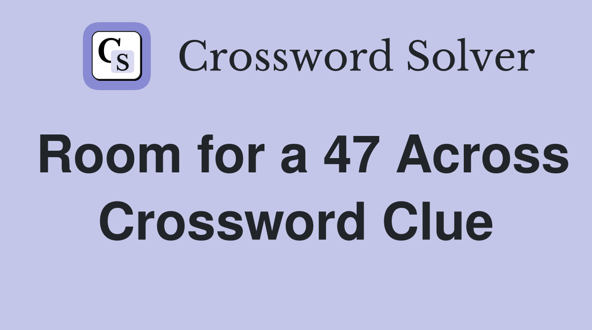 Room for a 47 Across Crossword Clue