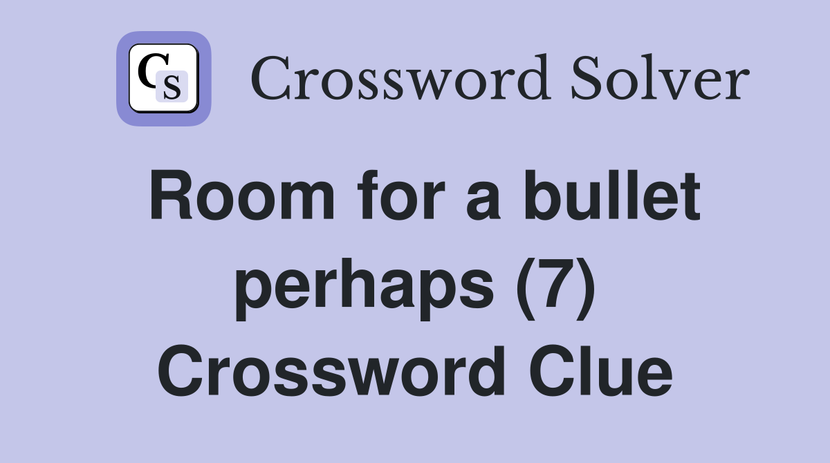 Room for a bullet perhaps (7) Crossword Clue
