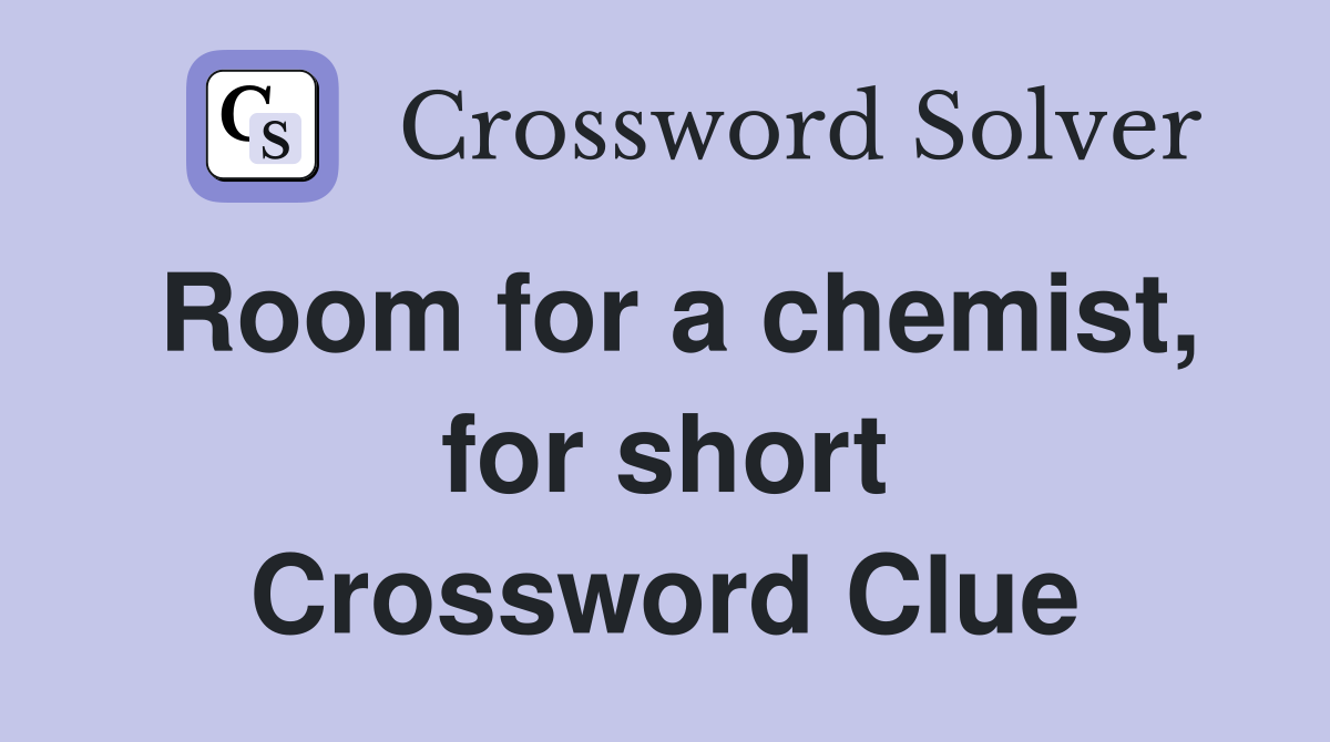 Room for a chemist, for short Crossword Clue
