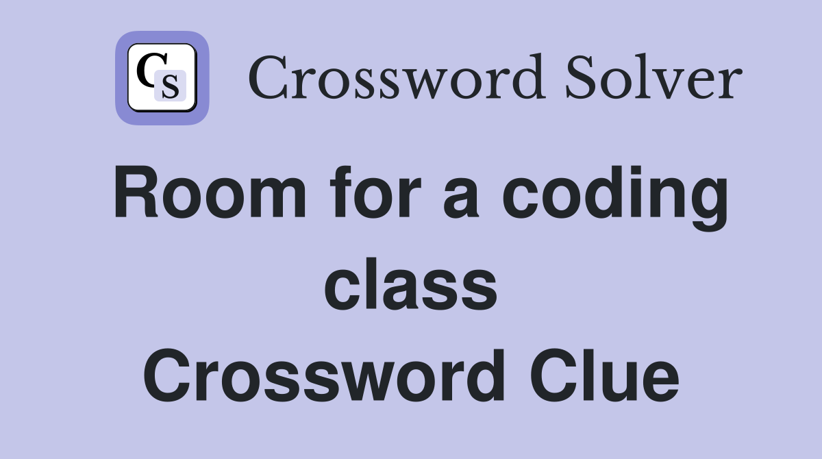 Room for a coding class Crossword Clue