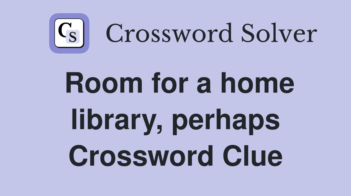 Room for a home library, perhaps Crossword Clue