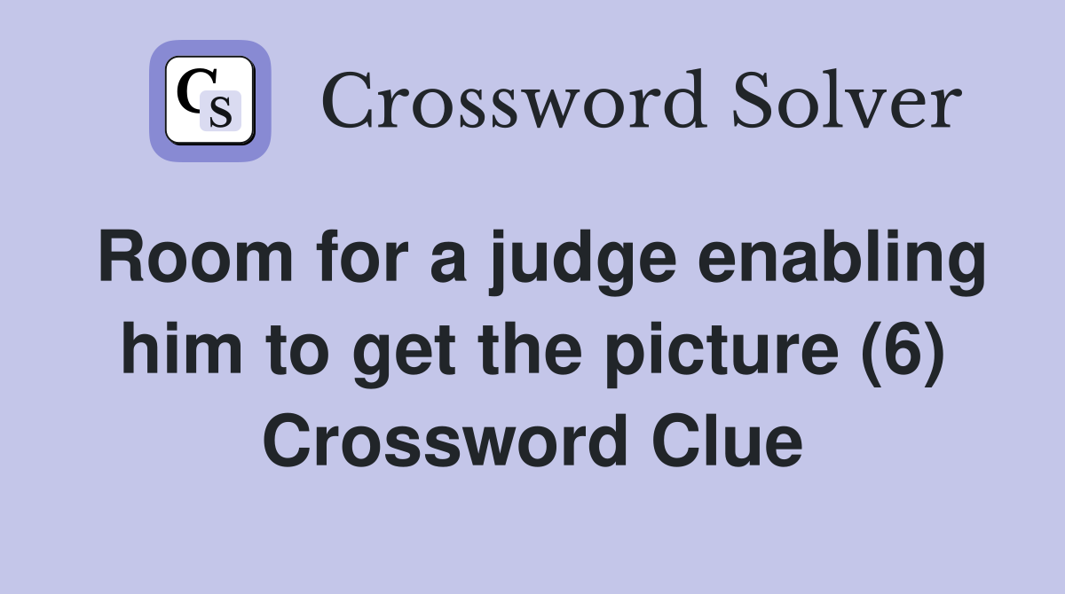Room for a judge enabling him to get the picture (6) Crossword Clue
