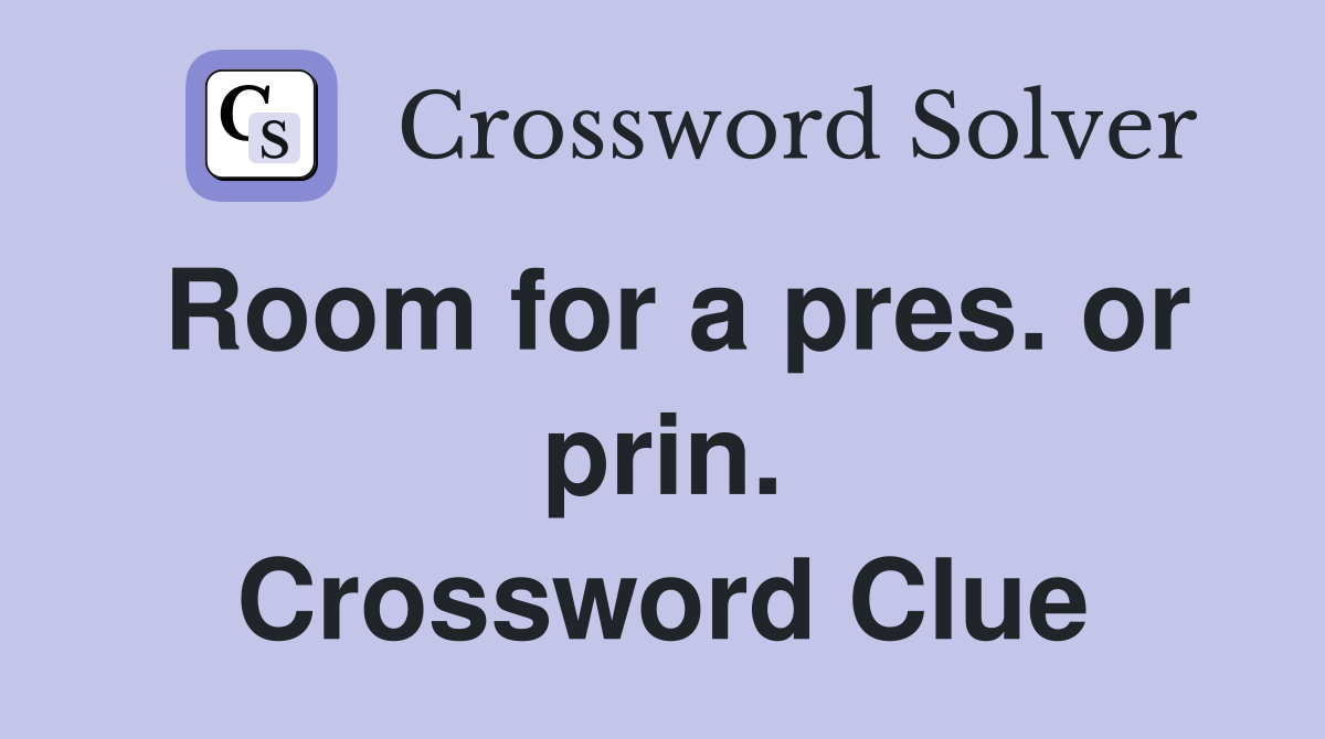 Room for a pres. or prin. Crossword Clue