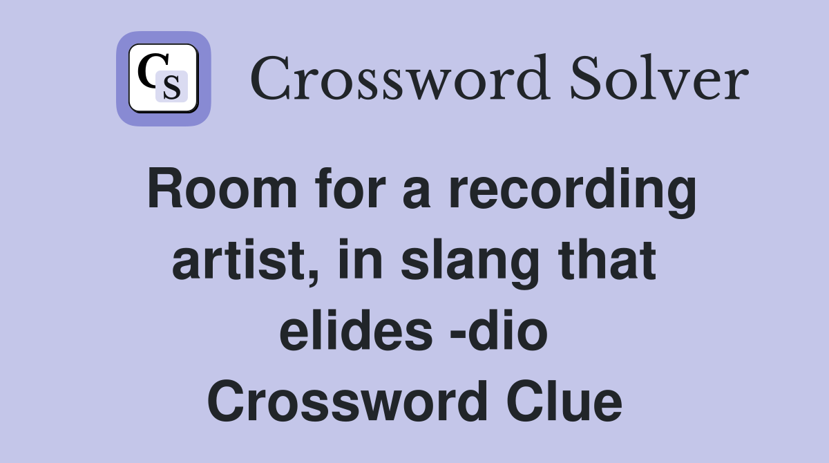Room for a recording artist, in slang that elides -dio Crossword Clue
