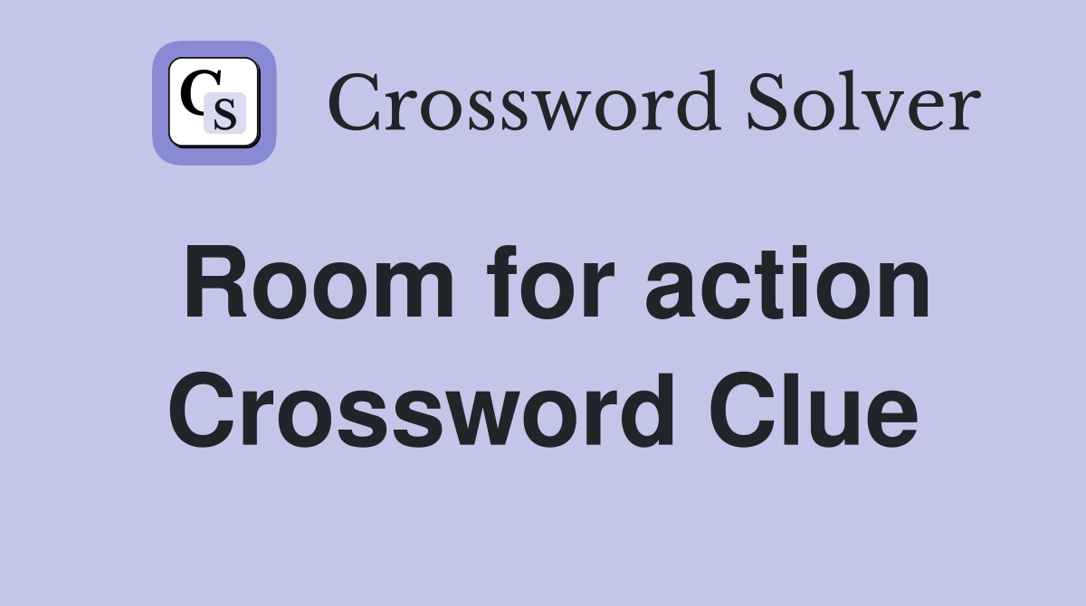 Room for action Crossword Clue