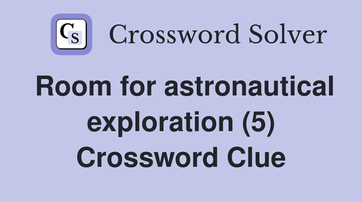 Room for astronautical exploration (5) Crossword Clue