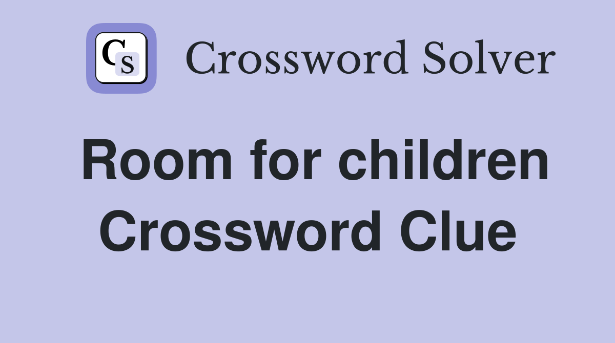 Room for children Crossword Clue