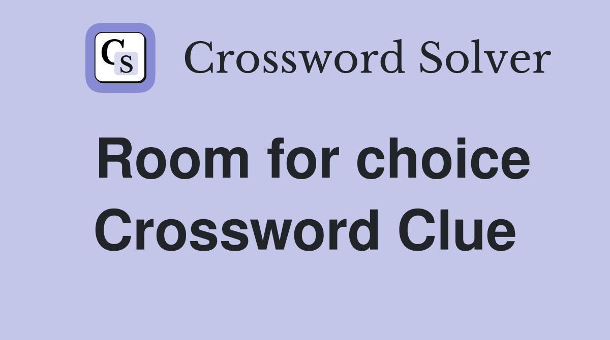 Room for choice Crossword Clue