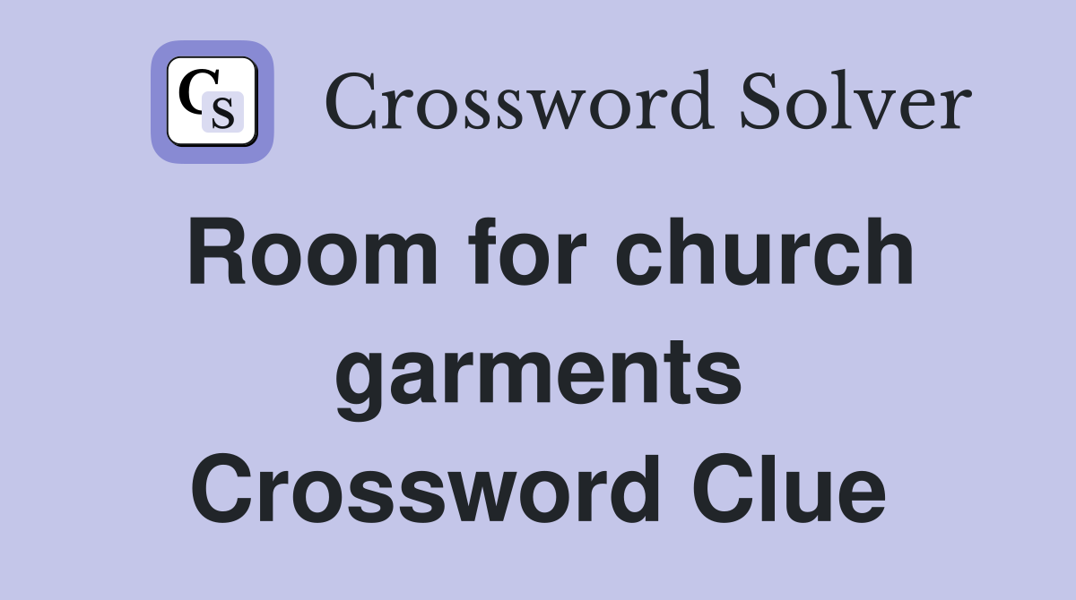 Room for church garments Crossword Clue