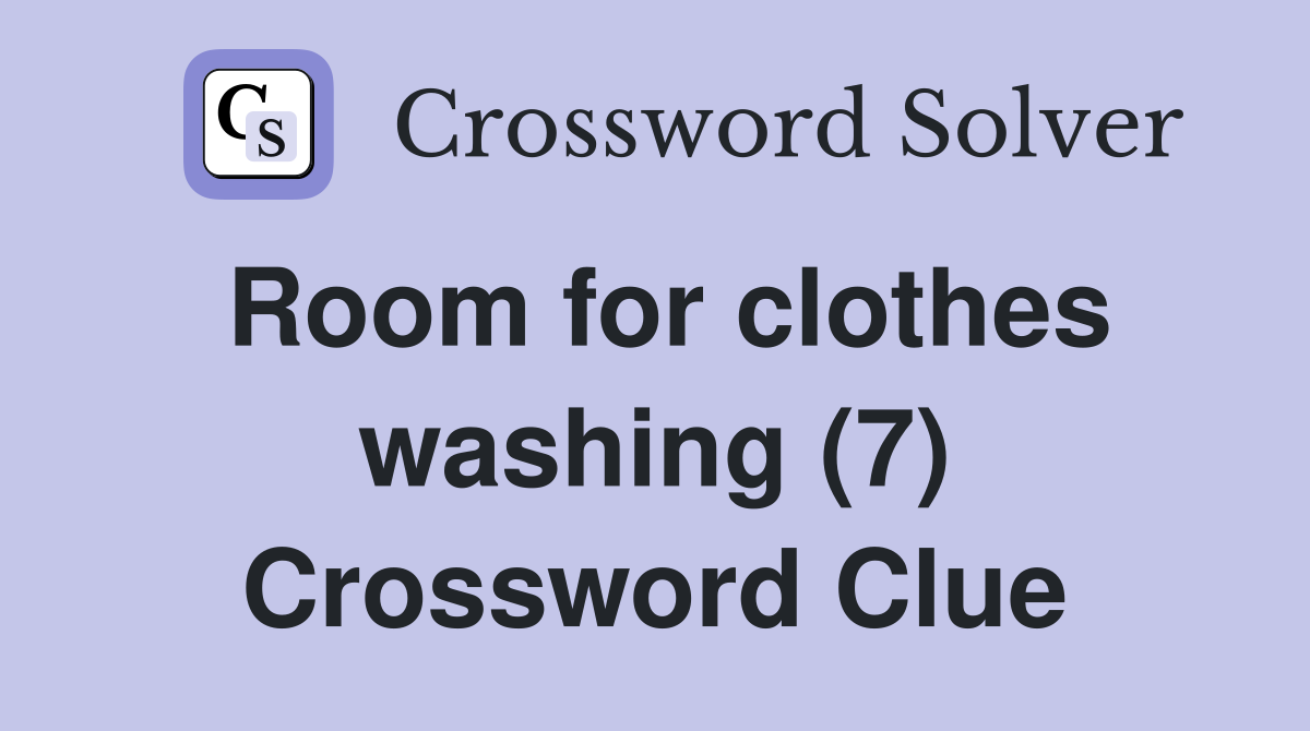Room for clothes washing (7) Crossword Clue