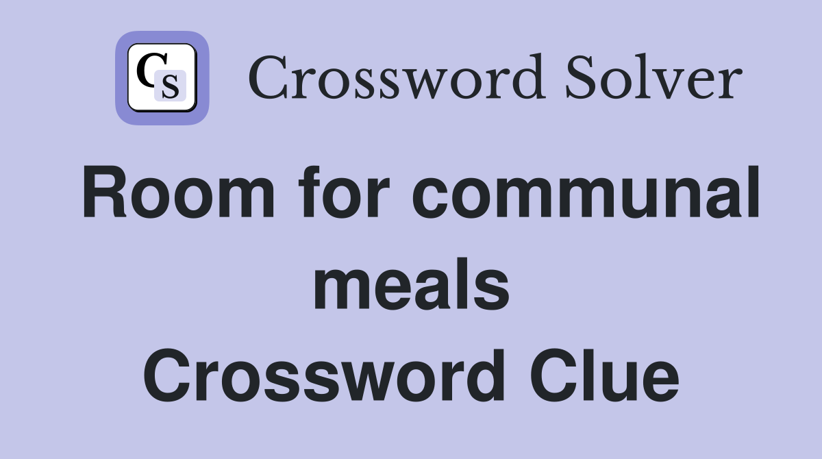 Room for communal meals Crossword Clue