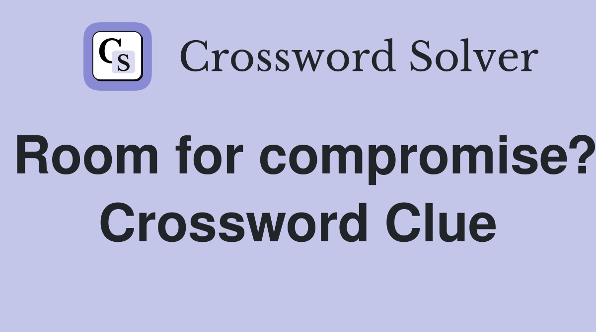 Room for compromise? Crossword Clue