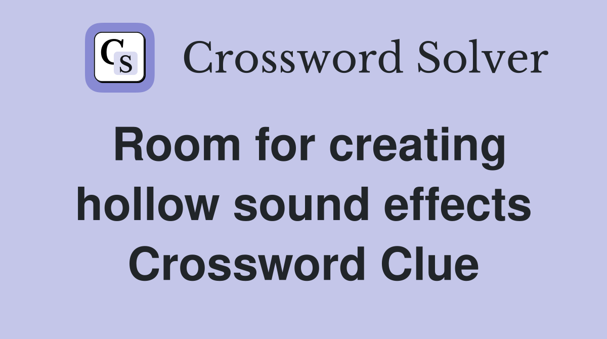 Room for creating hollow sound effects Crossword Clue