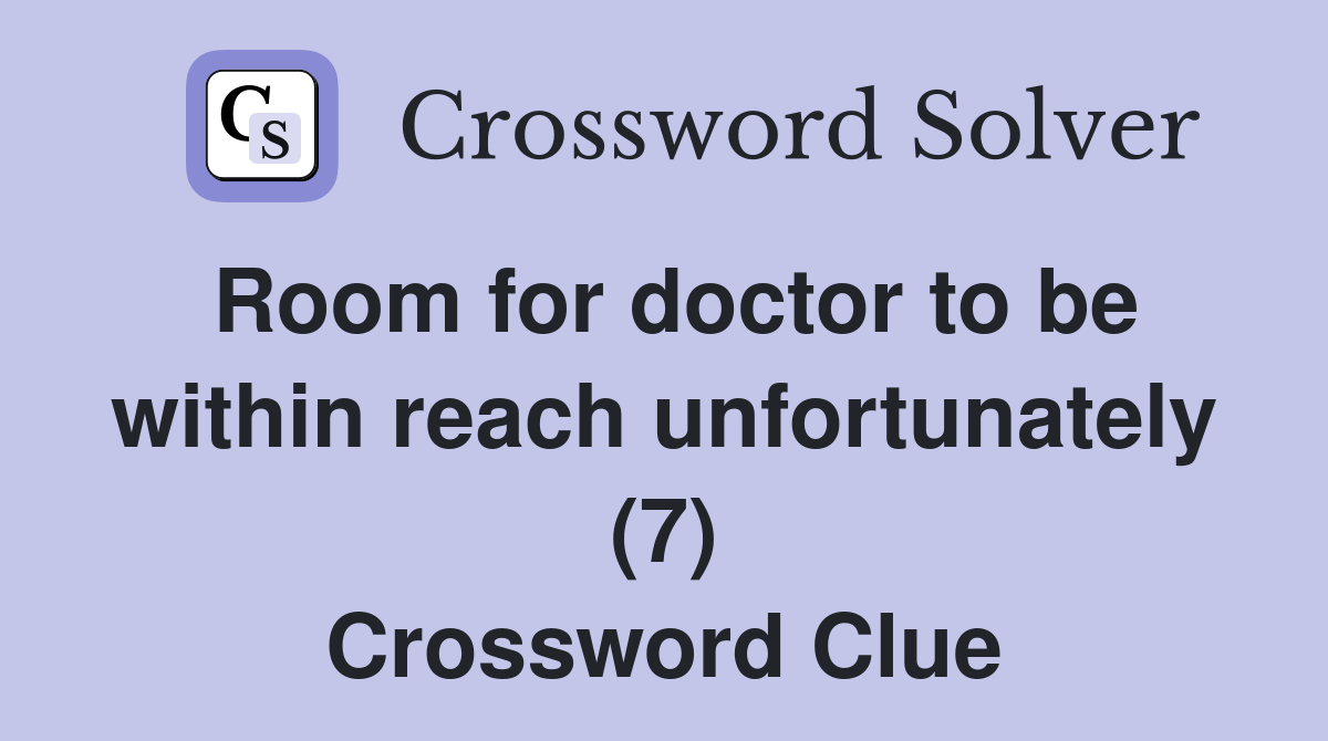 Room for doctor to be within reach unfortunately (7) Crossword Clue