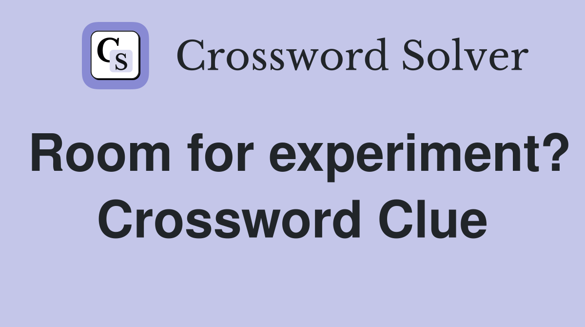 Room for experiment? Crossword Clue