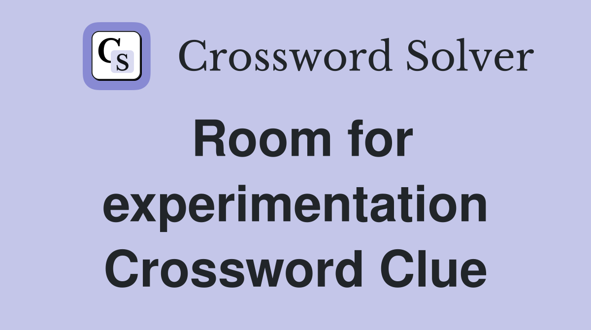 Room for experimentation Crossword Clue