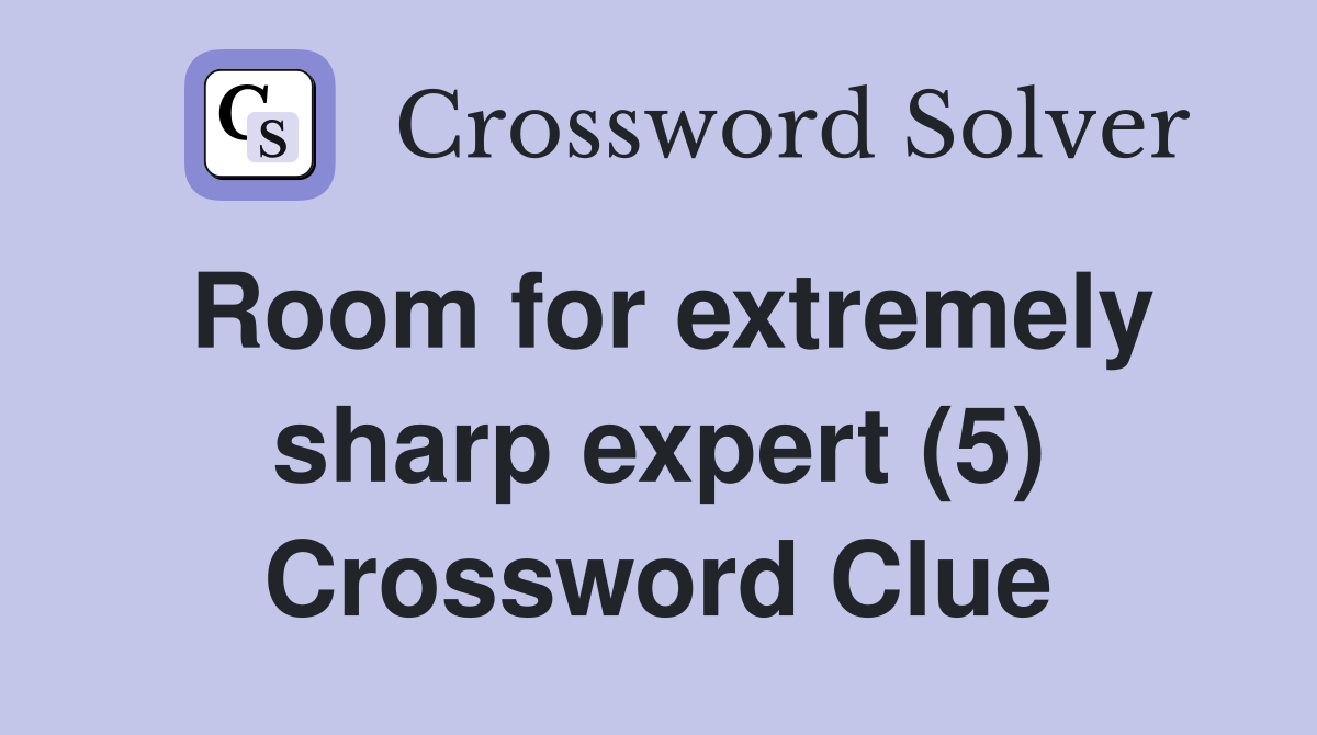 Room for extremely sharp expert (5) Crossword Clue
