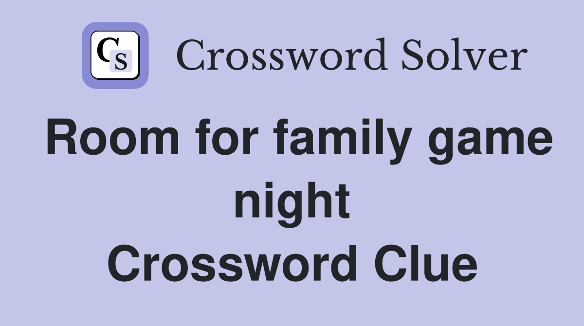 Room for family game night Crossword Clue