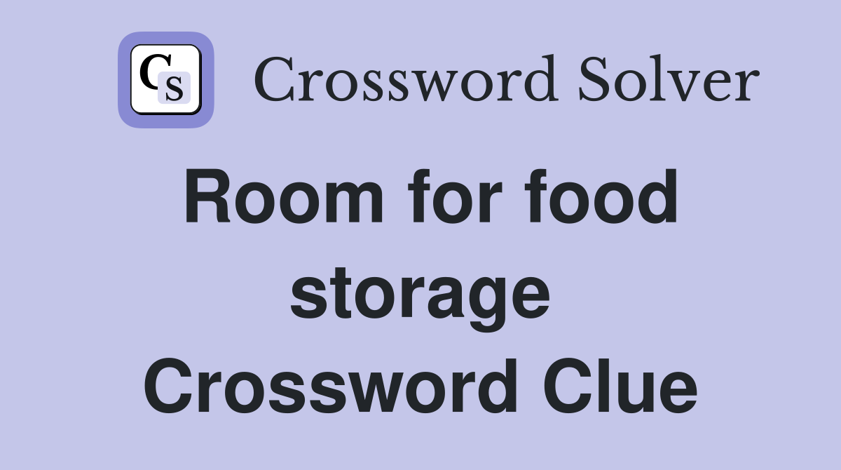 Room for food storage Crossword Clue