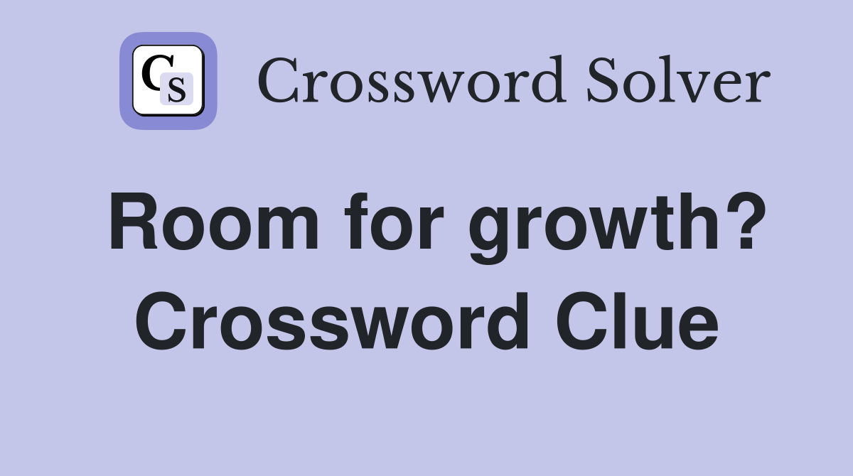 Room for growth? Crossword Clue