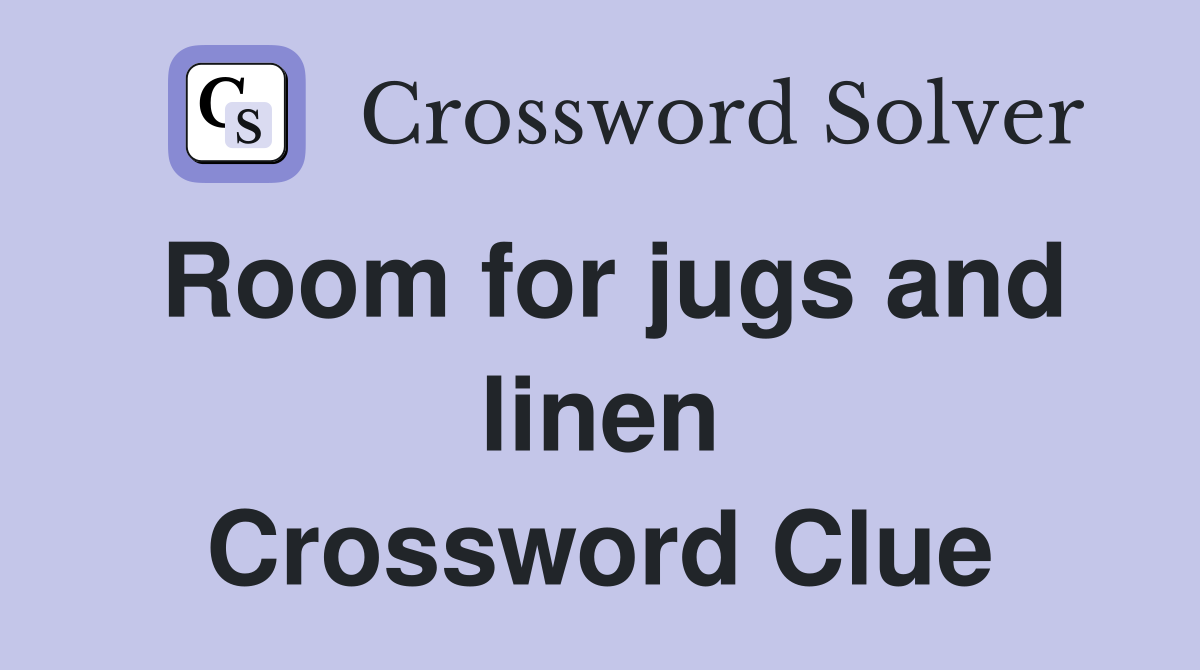 Room for jugs and linen Crossword Clue