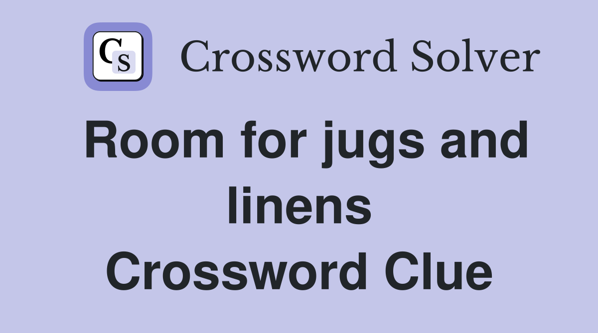 Room for jugs and linens Crossword Clue