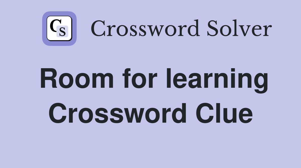 Room for learning Crossword Clue