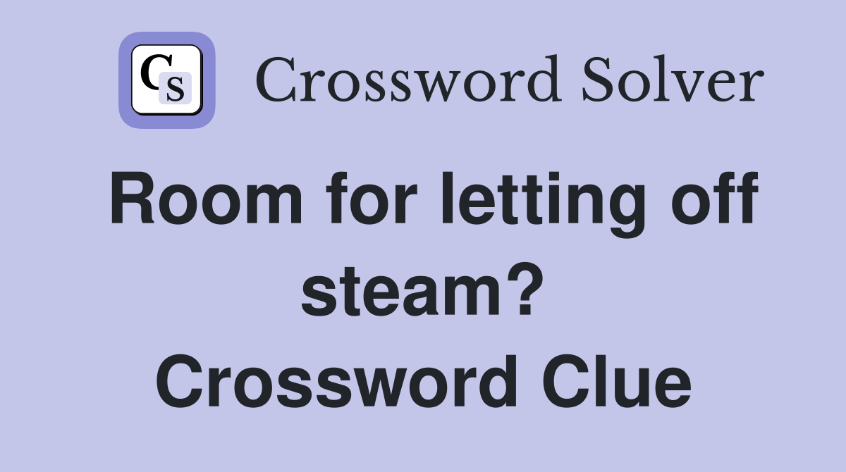 Room for letting off steam? Crossword Clue