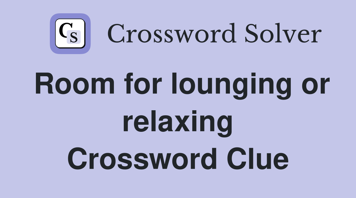 Room for lounging or relaxing Crossword Clue