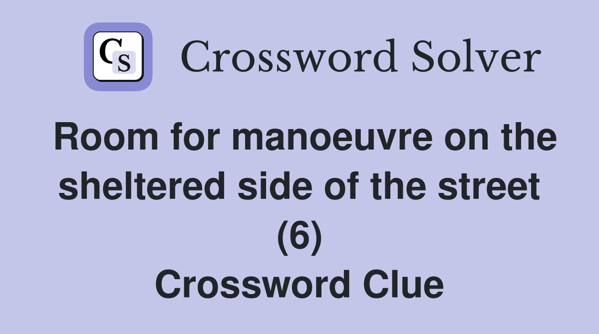Room for manoeuvre on the sheltered side of the street (6) Crossword Clue