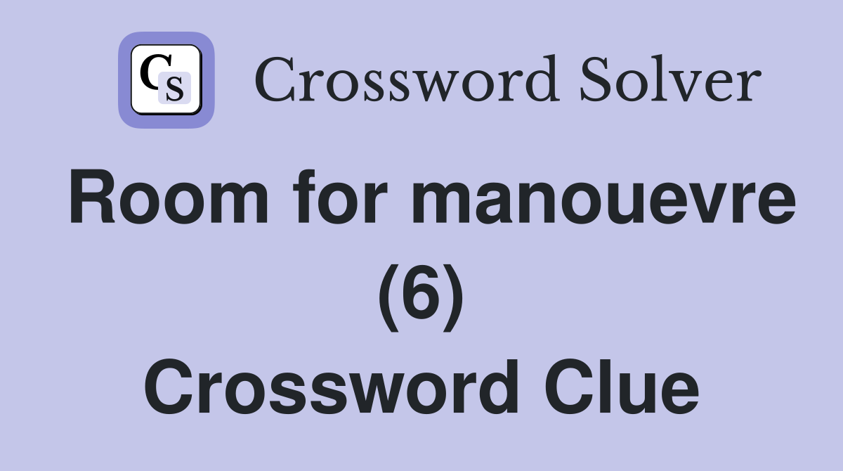 Room for manouevre (6) Crossword Clue