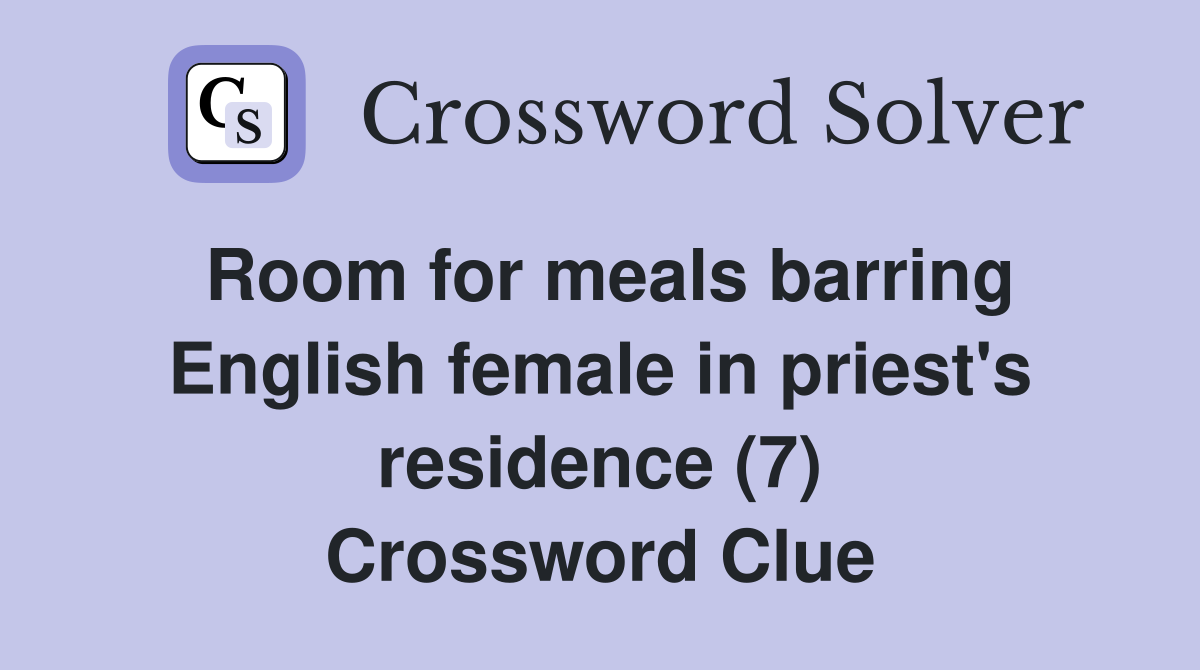 Room for meals barring English female in priest's residence (7) Crossword Clue