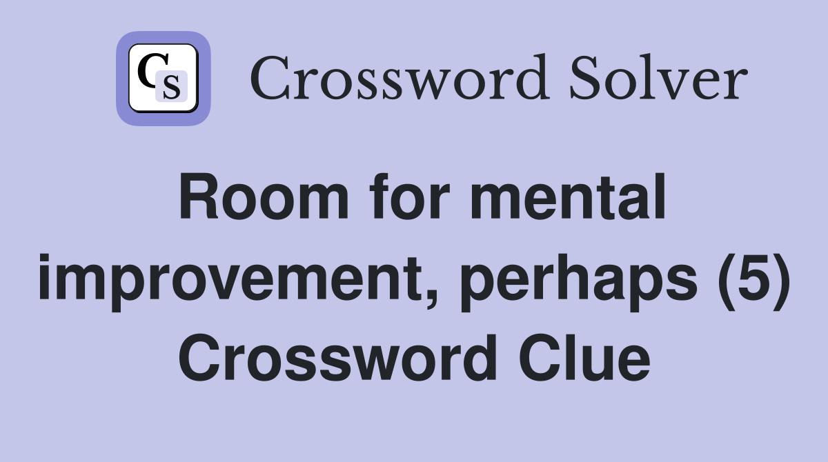 Room for mental improvement, perhaps (5) Crossword Clue