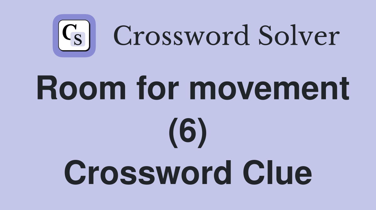 Room for movement (6) Crossword Clue