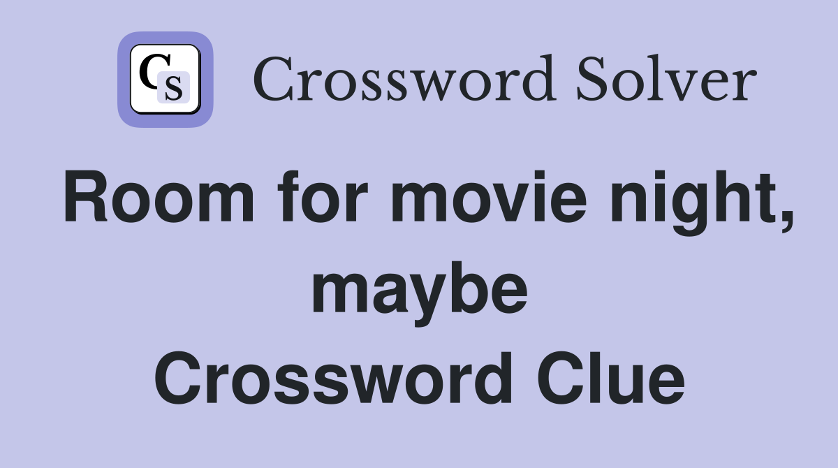 Room for movie night, maybe Crossword Clue