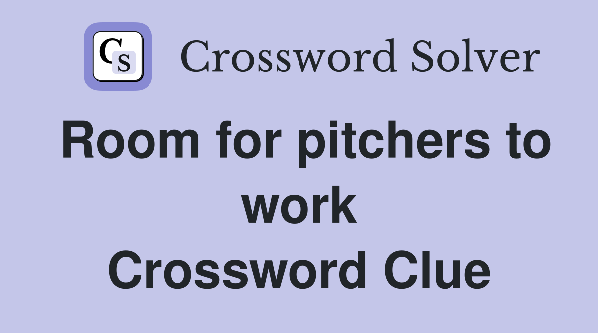 Room for pitchers to work Crossword Clue