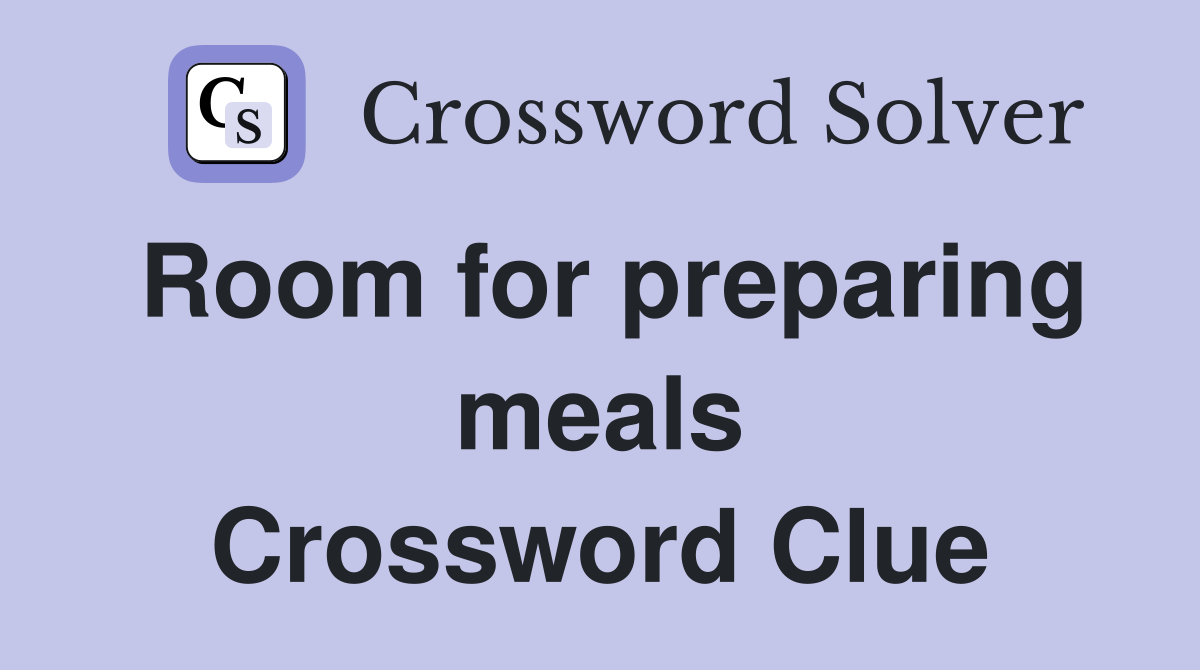 Room for preparing meals Crossword Clue