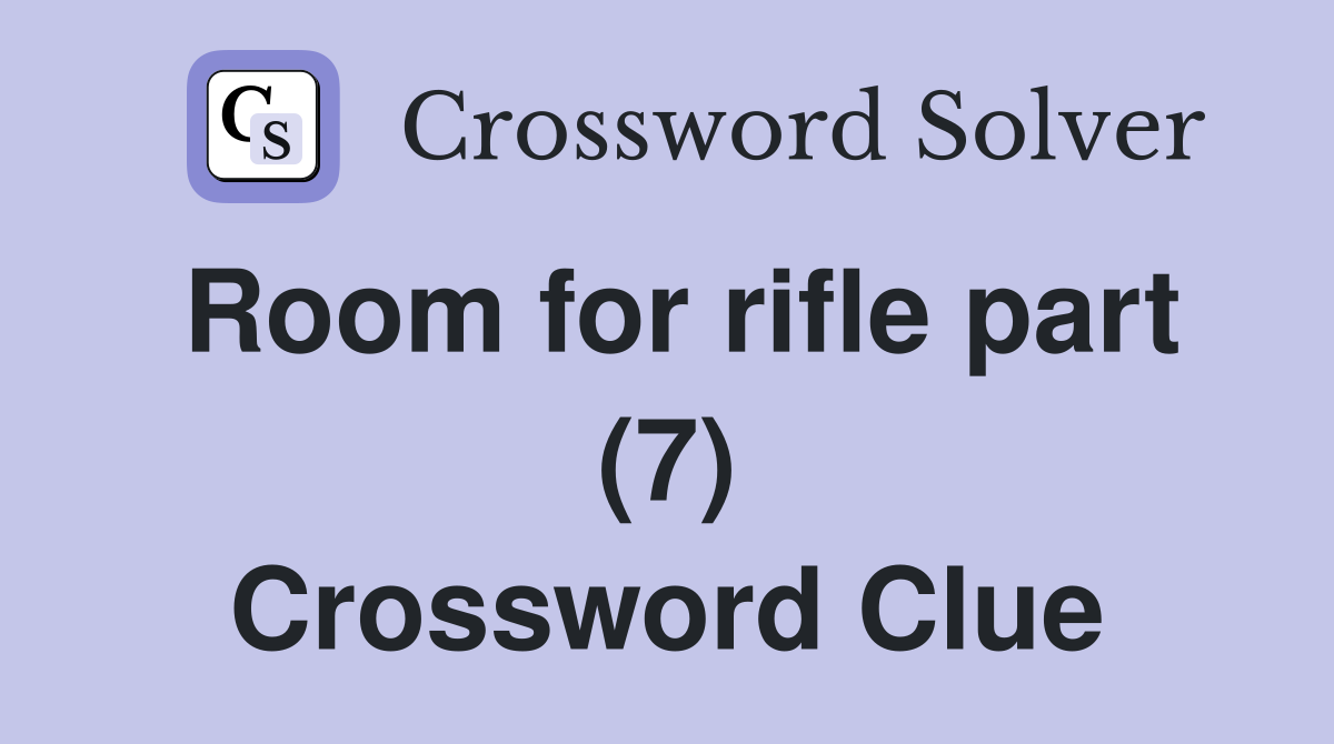 Room for rifle part (7) Crossword Clue
