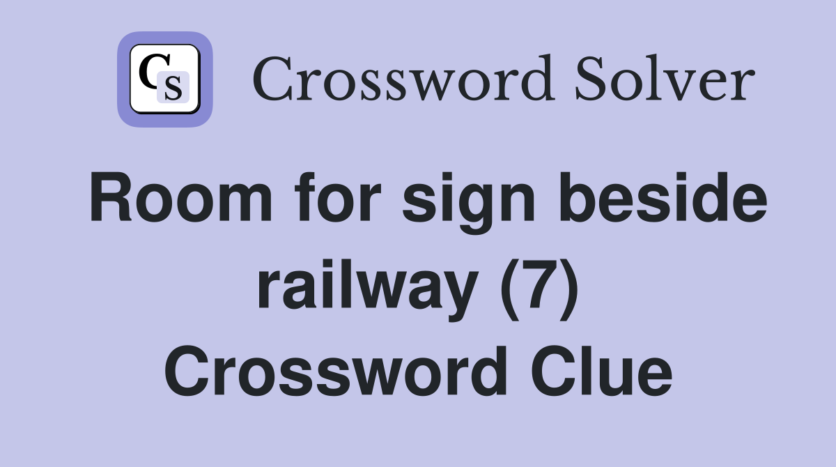 Room for sign beside railway (7) Crossword Clue