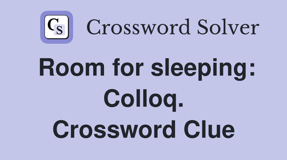 Room for sleeping: Colloq. Crossword Clue