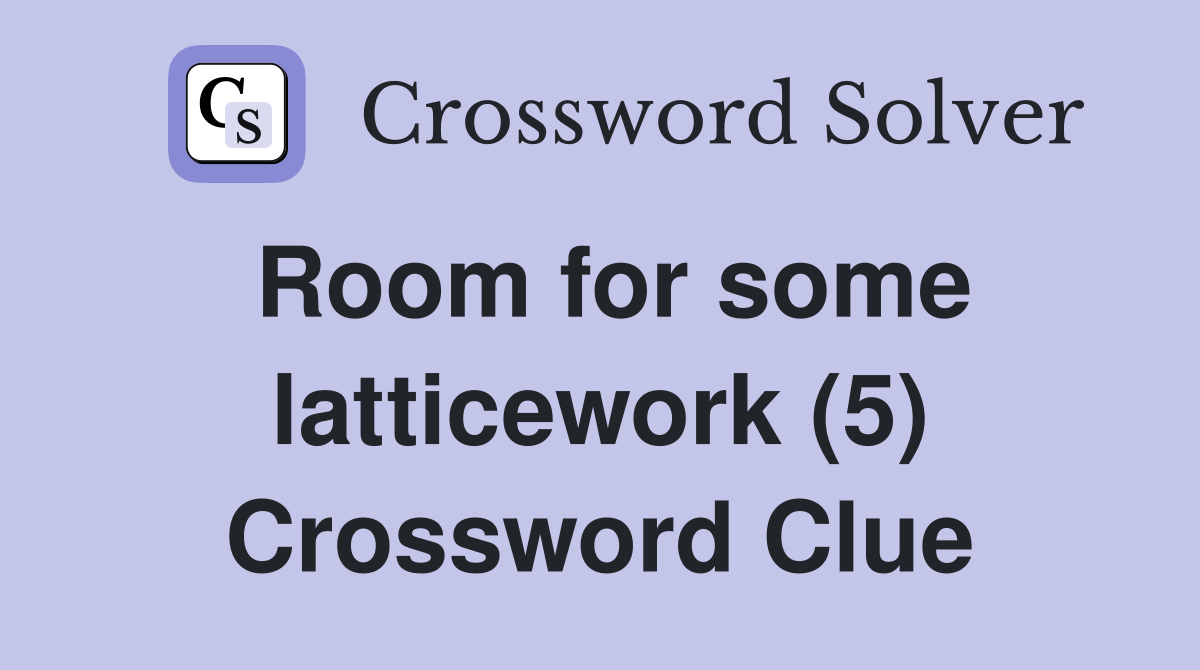 Room for some latticework (5) Crossword Clue